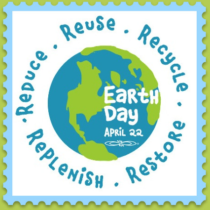 Celebrate earth day April 22nd and don’t forget to Reduce, Reuse, recycle, restore, and replenish. 